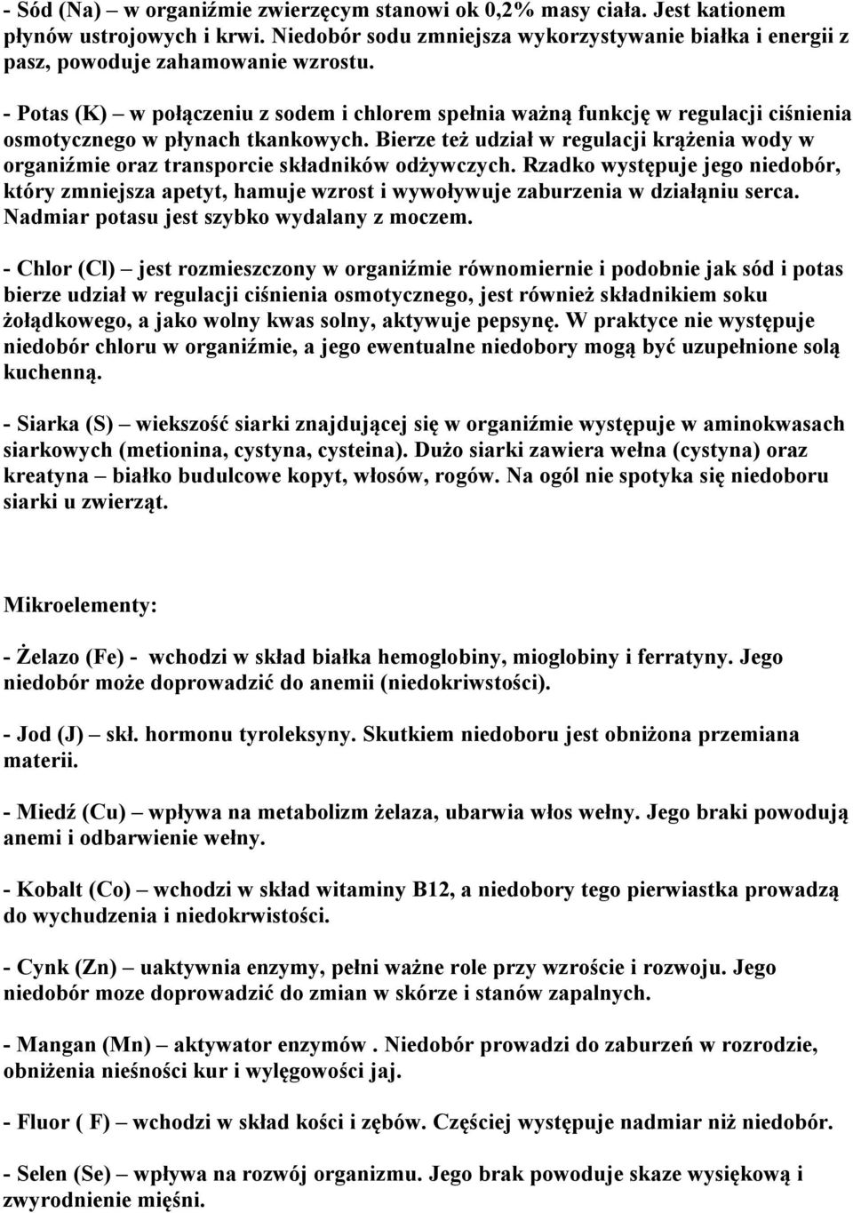 Bierze też udział w regulacji krążenia wody w organiźmie oraz transporcie składników odżywczych.