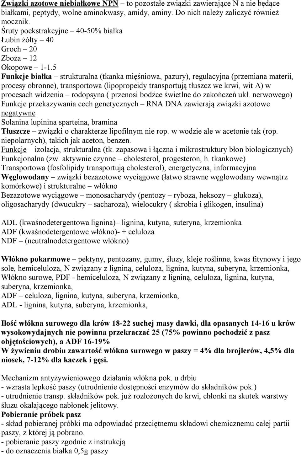 5 Funkcje białka strukturalna (tkanka mięśniowa, pazury), regulacyjna (przemiana materii, procesy obronne), transportowa (lipopropeidy transportują tłuszcz we krwi, wit A) w procesach widzenia
