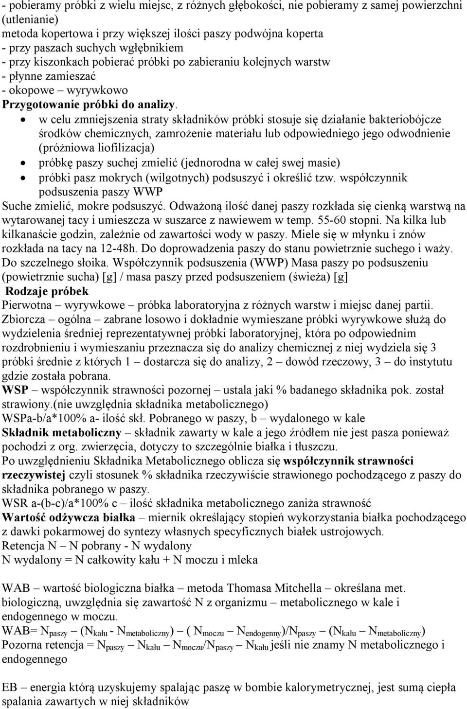 w celu zmniejszenia straty składników próbki stosuje się działanie bakteriobójcze środków chemicznych, zamrożenie materiału lub odpowiedniego jego odwodnienie (próżniowa liofilizacja) próbkę paszy
