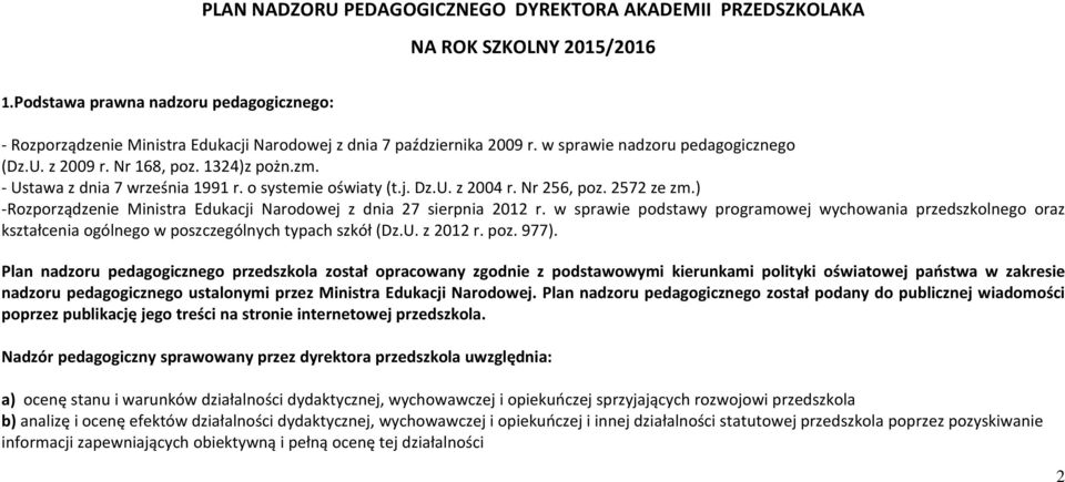 - Ustawa z dnia 7 września 1991 r. o systemie oświaty (t.j. Dz.U. z 2004 r. Nr 256, poz. 2572 ze zm.) -Rozporządzenie Ministra Edukacji Narodowej z dnia 27 sierpnia 2012 r.