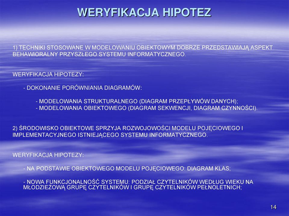 DIAGRAM CZYNNOŚCI). 2) ŚRODOWISKO OBIEKTOWE SPRZYJA ROZWOJOWOŚCI MODELU POJĘCIOWEGO I IMPLEMENTACYJNEGO ISTNIEJĄCEGO SYSTEMU INFORMATYCZNEGO.