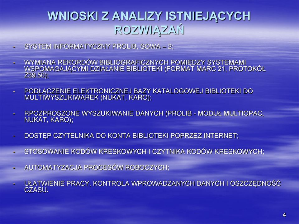 50); - PODŁĄCZENIE ELEKTRONICZNEJ BAZY KATALOGOWEJ BIBLIOTEKI DO MULTIWYSZUKIWAREK (NUKAT, KARO); - RPOZPROSZONE WYSZUKIWANIE DANYCH (PROLIB - MODUŁ