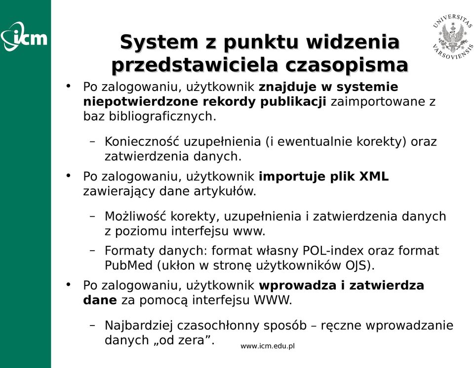 Po zalogowaniu, użytkownik importuje plik XML zawierający dane artykułów. Możliwość korekty, uzupełnienia i zatwierdzenia danych z poziomu interfejsu www.