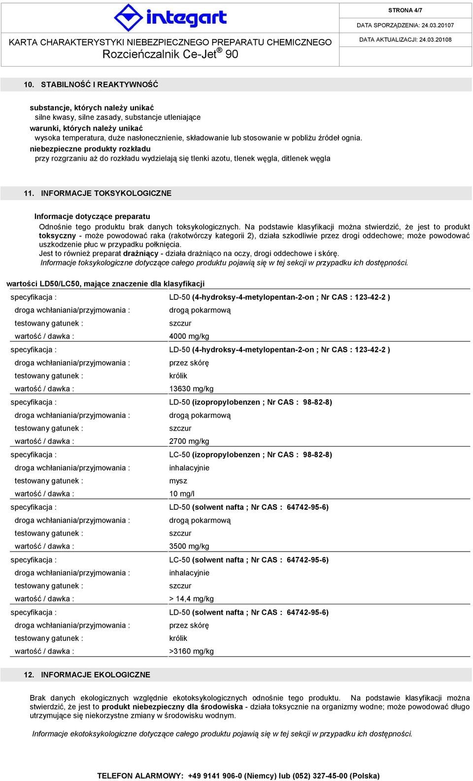 stosowanie w pobliżu źródeł ognia. niebezpieczne produkty rozkładu przy rozgrzaniu aż do rozkładu wydzielają się tlenki azotu, tlenek węgla, ditlenek węgla 11.
