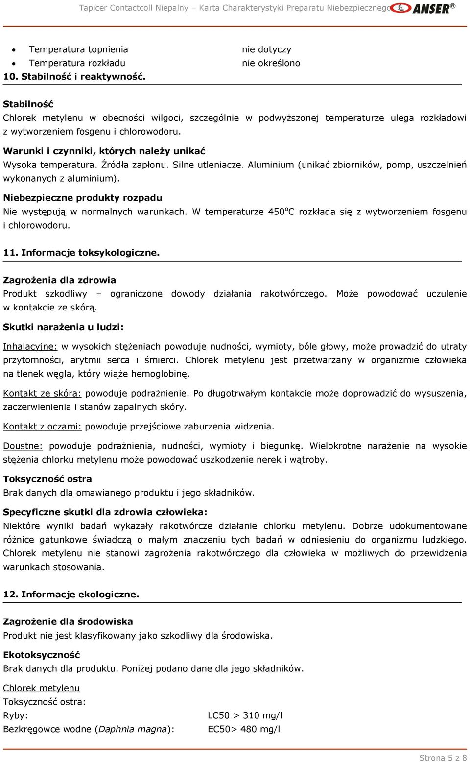 Warunki i czynniki, których należy unikać Wysoka temperatura. Źródła zapłonu. Silne utleniacze. Aluminium (unikać zbiorników, pomp, uszczelnień wykonanych z aluminium).