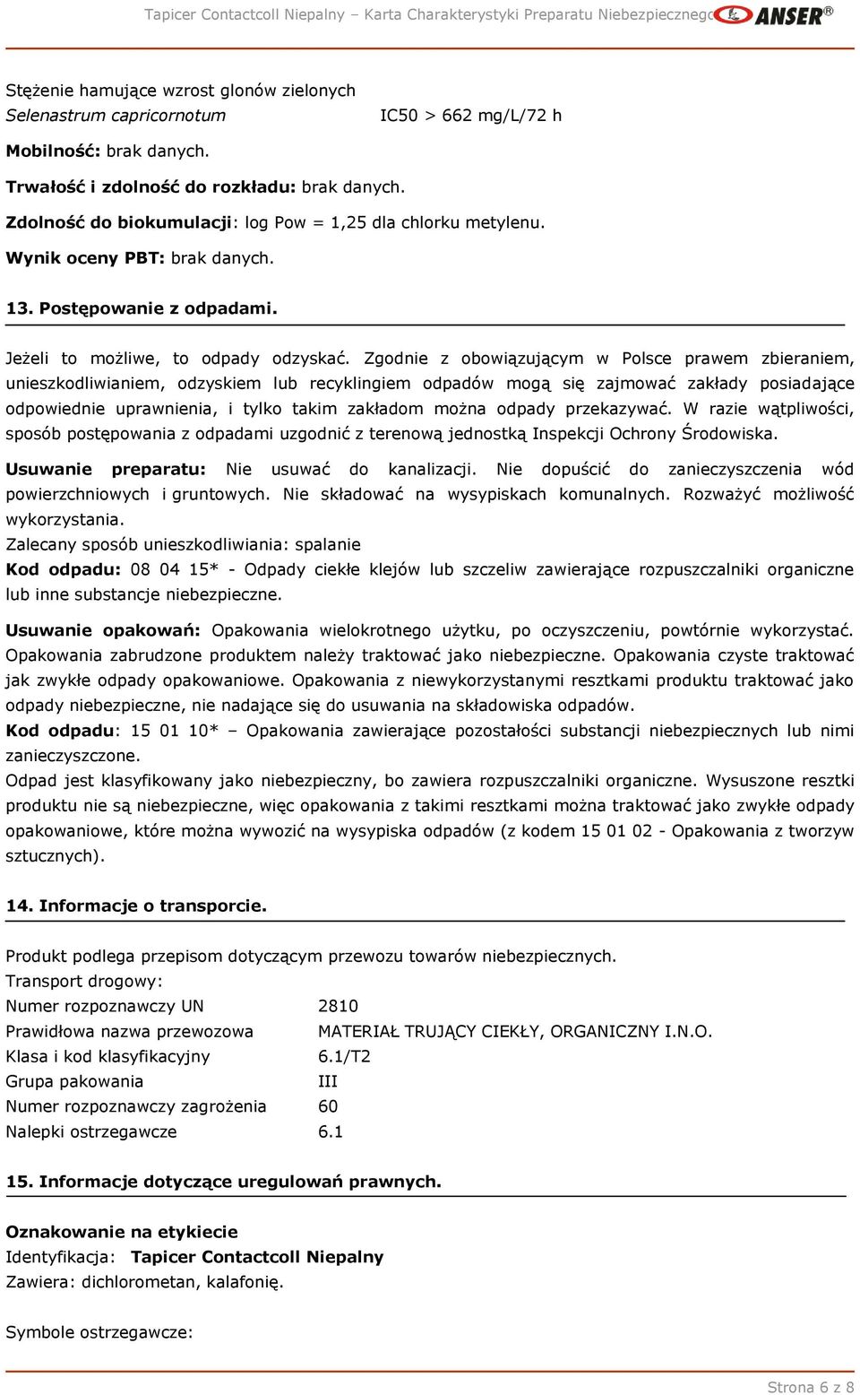 Zgodnie z obowiązującym w Polsce prawem zbieraniem, unieszkodliwianiem, odzyskiem lub recyklingiem odpadów mogą się zajmować zakłady posiadające odpowiednie uprawnienia, i tylko takim zakładom można
