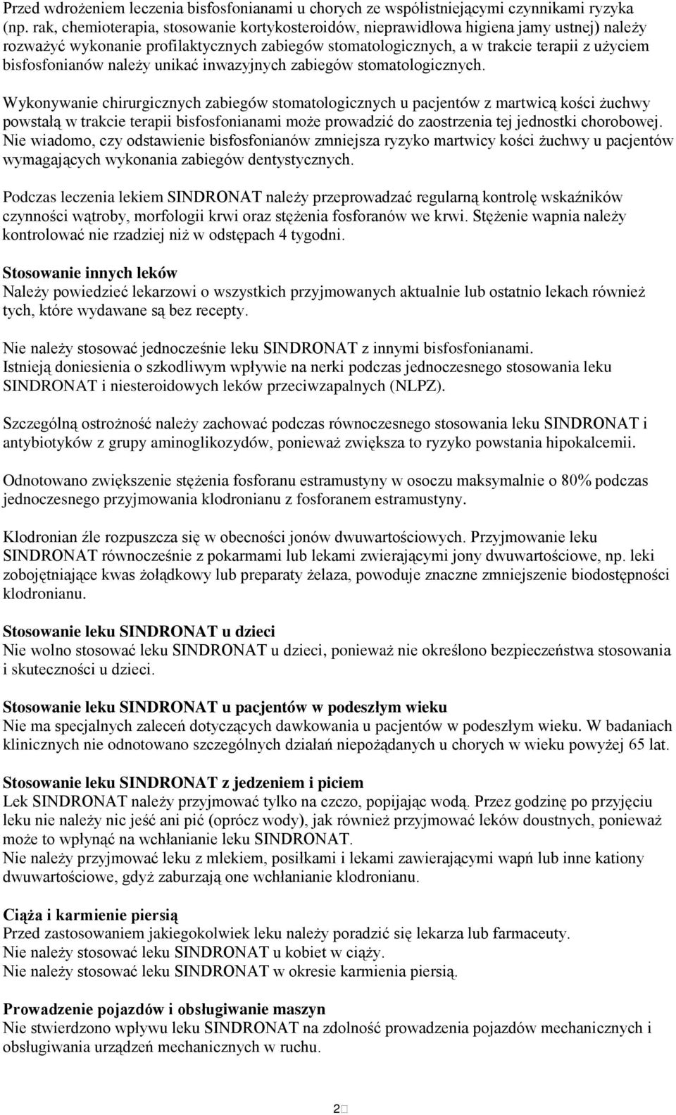 należy unikać inwazyjnych zabiegów stomatologicznych.