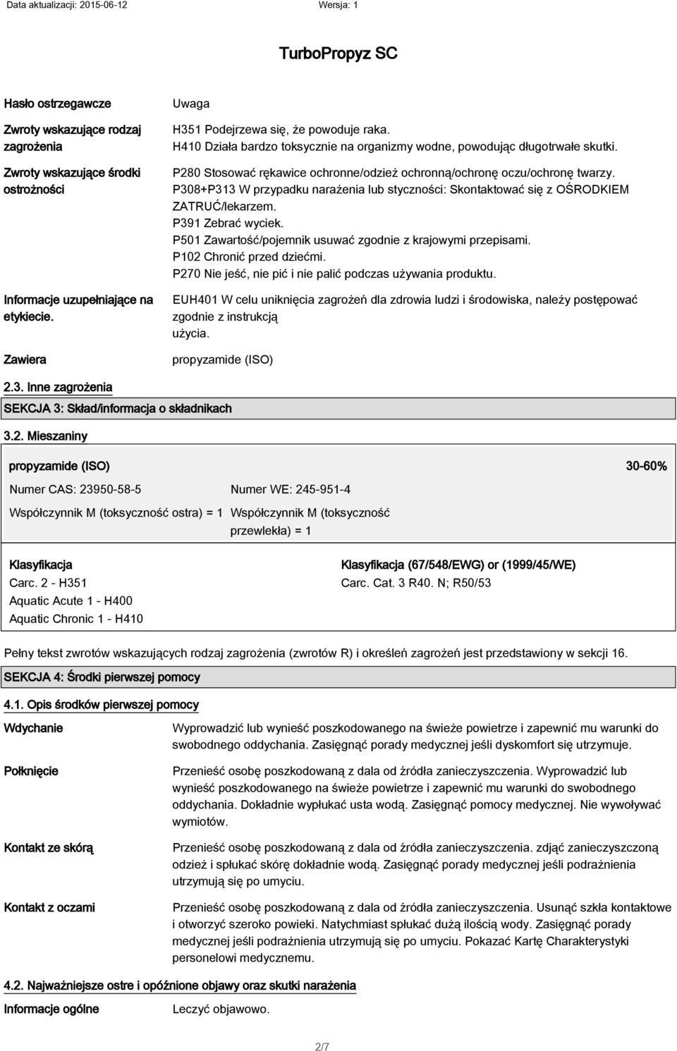 P308+P313 W przypadku narażenia lub styczności: Skontaktować się z OŚRODKIEM ZATRUĆ/lekarzem. P391 Zebrać wyciek. P501 Zawartość/pojemnik usuwać zgodnie z krajowymi przepisami.