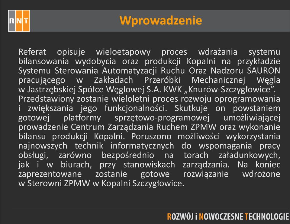 Przedstawiony zostanie wieloletni proces rozwoju oprogramowania i zwiększania jego funkcjonalności.