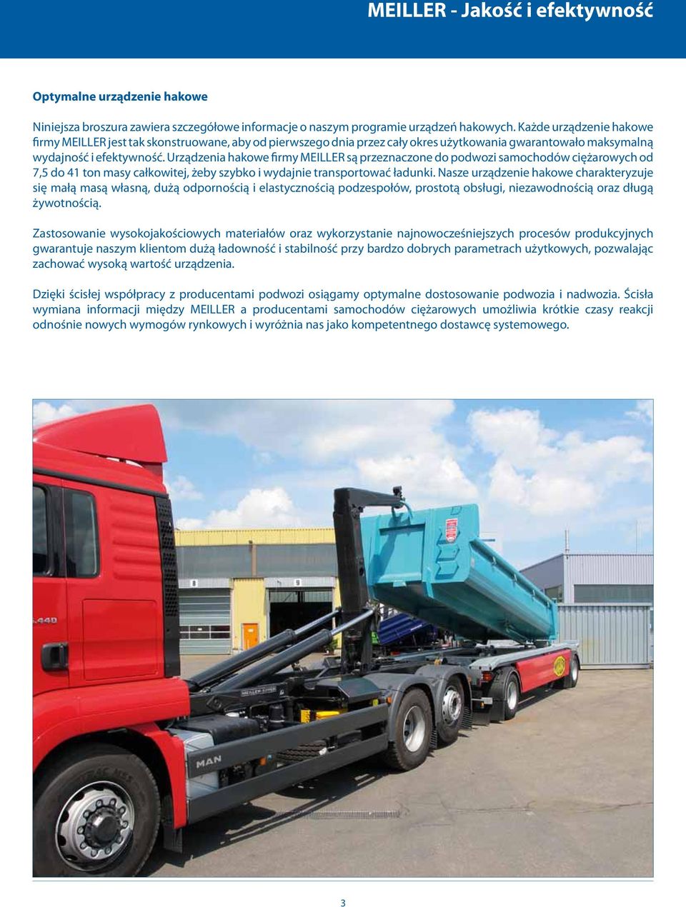 Urządzenia hakowe firmy MEILLER są przeznaczone do podwozi samochodów ciężarowych od 7,5 do 41 ton masy całkowitej, żeby szybko i wydajnie transportować ładunki.