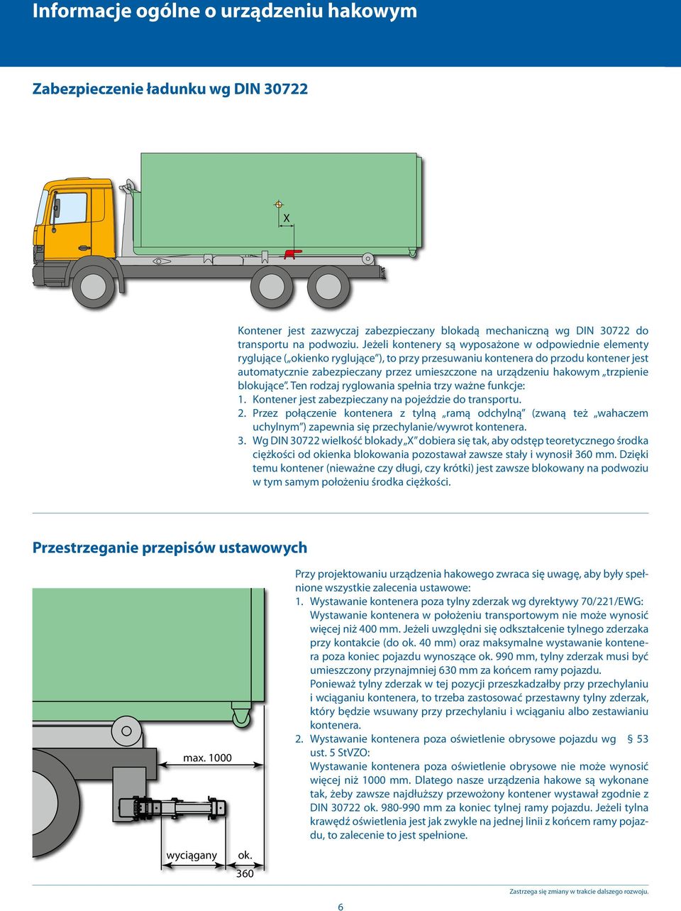 urządzeniu hakowym trzpienie blokujące. Ten rodzaj ryglowania spełnia trzy ważne funkcje: 1. Kontener jest zabezpieczany na pojeździe do transportu. 2.