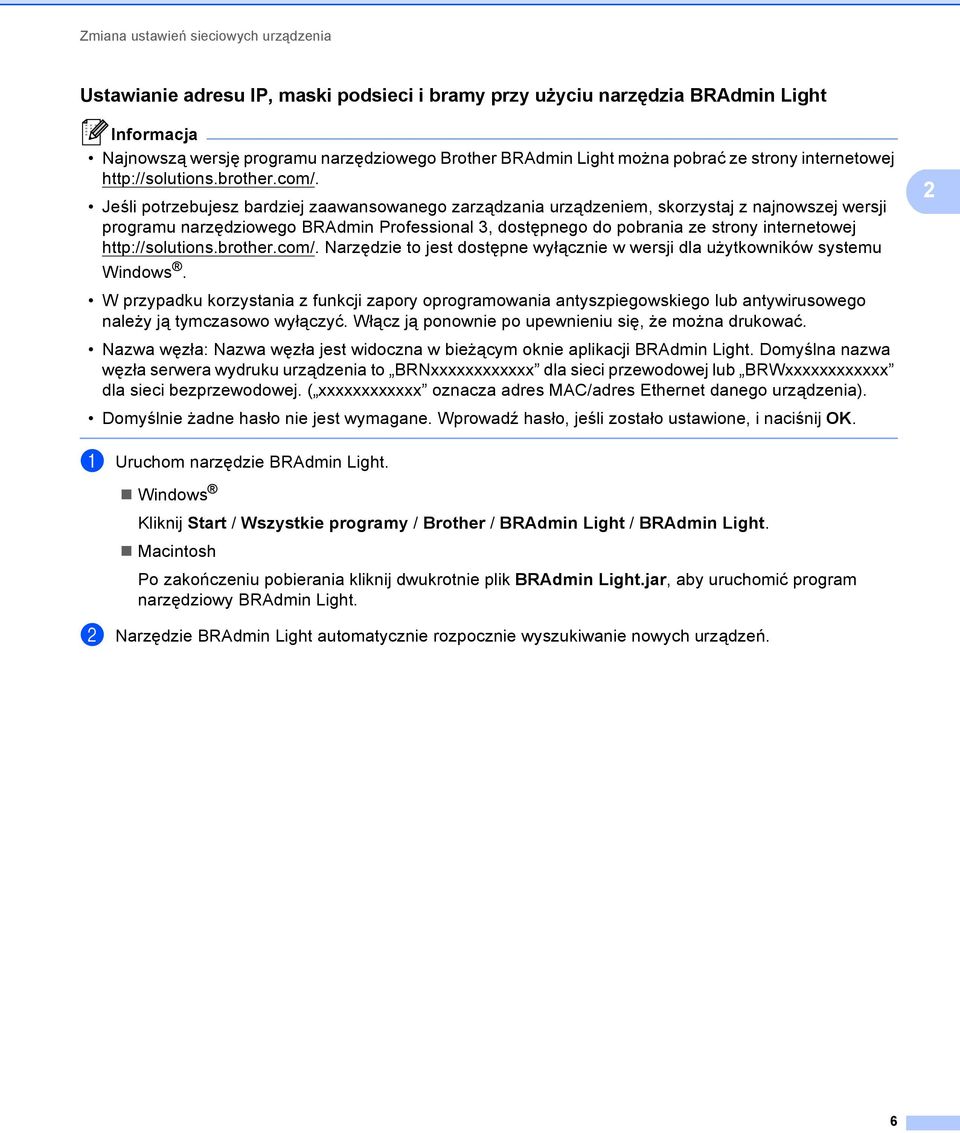 Jeśli potrzebujesz bardziej zaawansowanego zarządzania urządzeniem, skorzystaj z najnowszej wersji programu narzędziowego BRAdmin Professional 3, dostępnego do pobrania ze  Narzędzie to jest dostępne