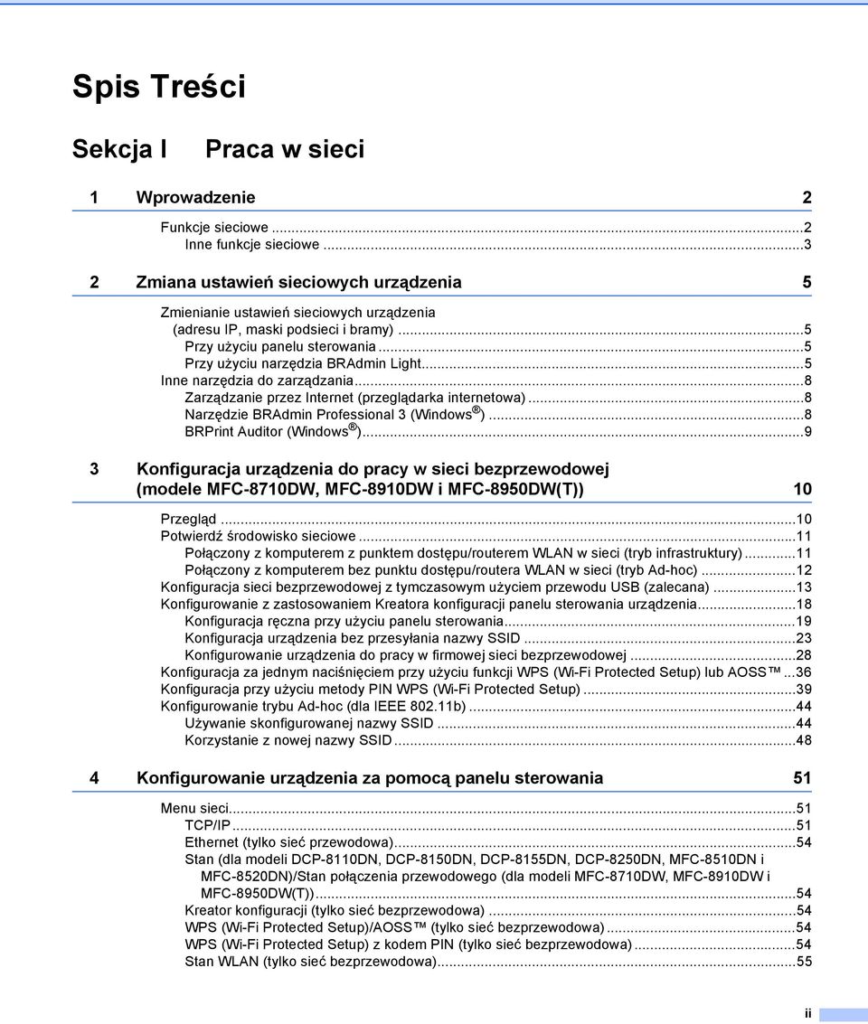 ..5 Inne narzędzia do zarządzania...8 Zarządzanie przez Internet (przeglądarka internetowa)...8 Narzędzie BRAdmin Professional 3 (Windows )...8 BRPrint Auditor (Windows ).