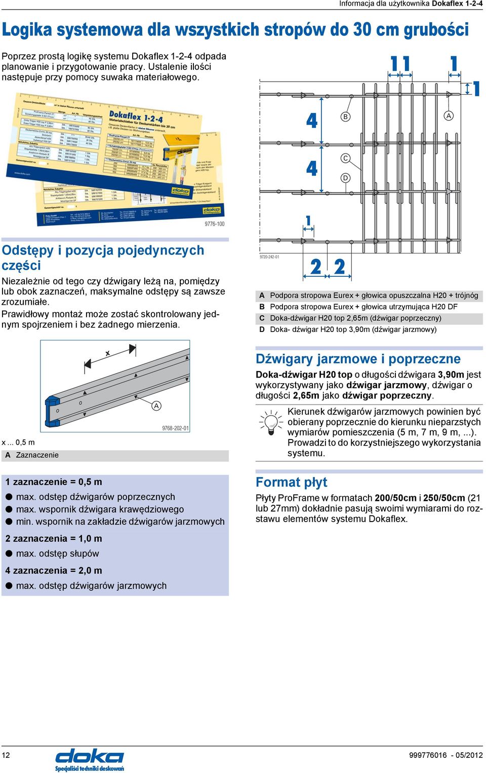 11 1 1 4 B A 4 C D 9776-100 1 Odstępy i pozycja pojedynczych części Niezależnie od tego czy dźwigary leżą na, pomiędzy lub obok zaznaczeń, maksymalne odstępy są zawsze zrozumiałe.