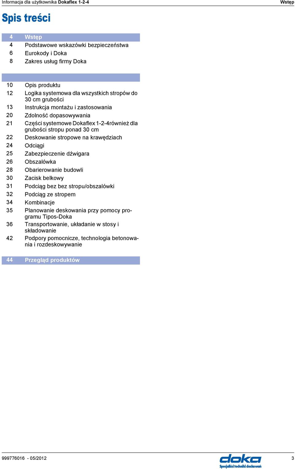 25 Zabezpieczenie dźwigara 26 Obszalówka 28 Obarierowanie budowli 30 Zacisk belkowy 31 Podciąg bez bez stropu/obszalówki 32 Podciąg ze stropem 34 Kombinacje 35 Planowanie deskowania