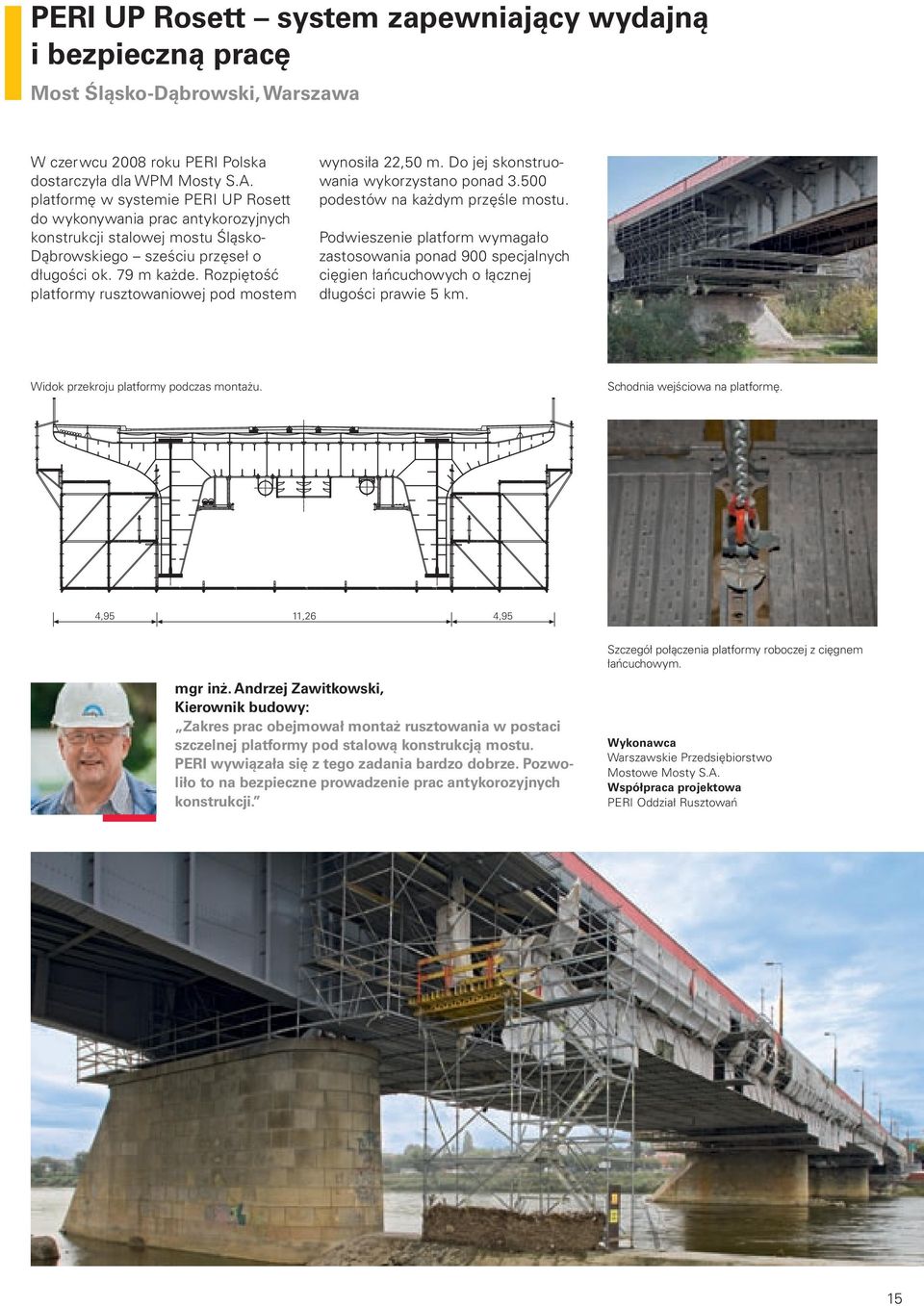Rozpiętość platformy rusztowaniowej pod mostem wynosiła 22,50 m. Do jej skonstruowania wykorzystano ponad 3.500 podestów na każdym przęśle mostu.