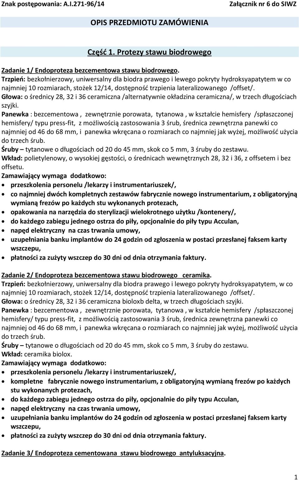 Głowa: o średnicy 28, 32 i 36 ceramiczna /alternatywnie okładzina ceramiczna/, w trzech długościach szyjki.