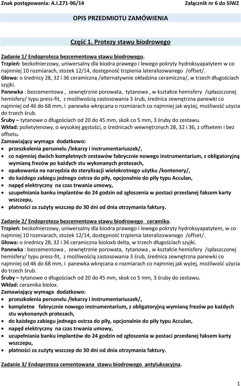 Głowa: o średnicy 28, 32 i 36 ceramiczna /alternatywnie okładzina ceramiczna/, w trzech długościach szyjki.