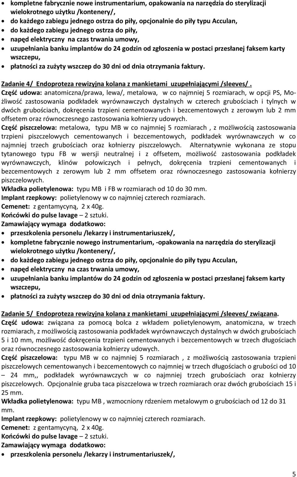 grubościach, dokręcenia trzpieni cementowanych i bezcementowych z zerowym lub 2 mm offsetem oraz równoczesnego zastosowania kołnierzy udowych.