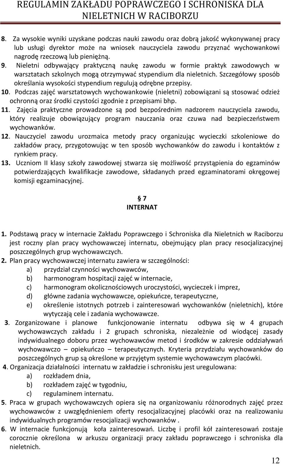 Szczegółowy sposób określania wysokości stypendium regulują odrębne przepisy. 10.