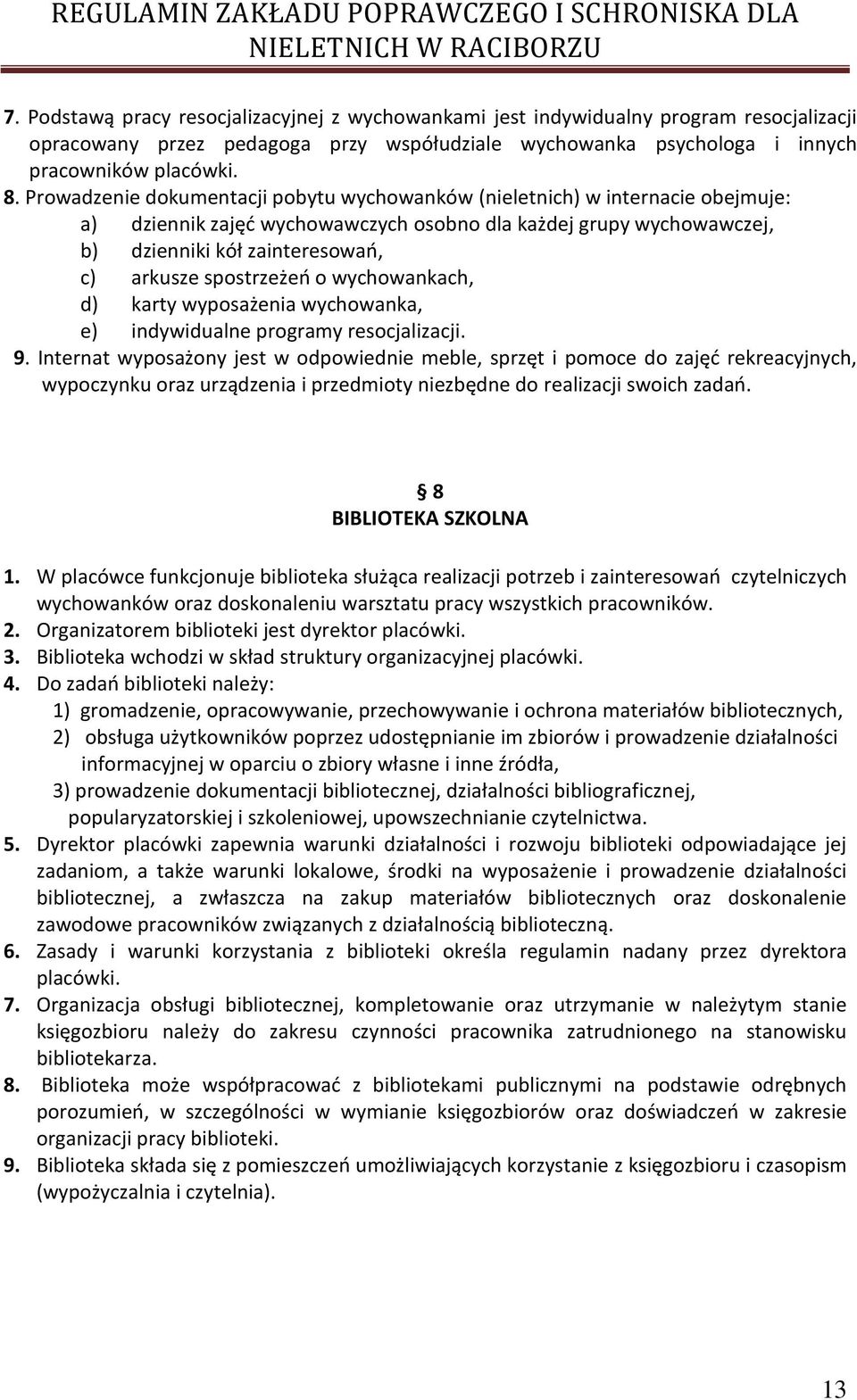 spostrzeżeń o wychowankach, d) karty wyposażenia wychowanka, e) indywidualne programy resocjalizacji. 9.