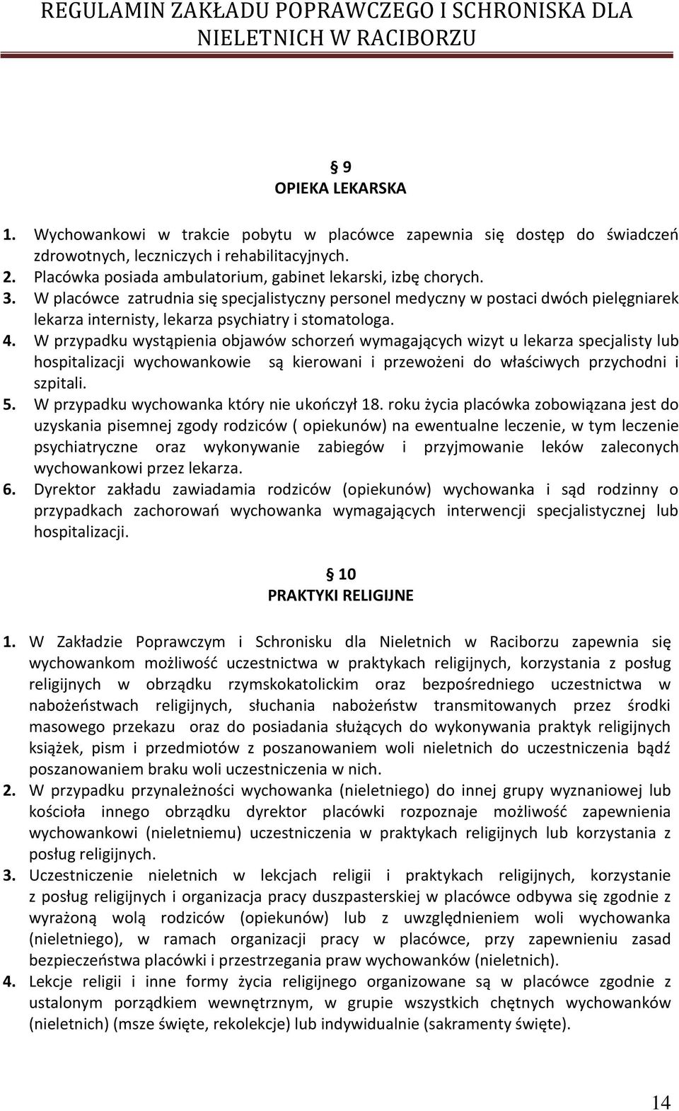 W placówce zatrudnia się specjalistyczny personel medyczny w postaci dwóch pielęgniarek lekarza internisty, lekarza psychiatry i stomatologa. 4.