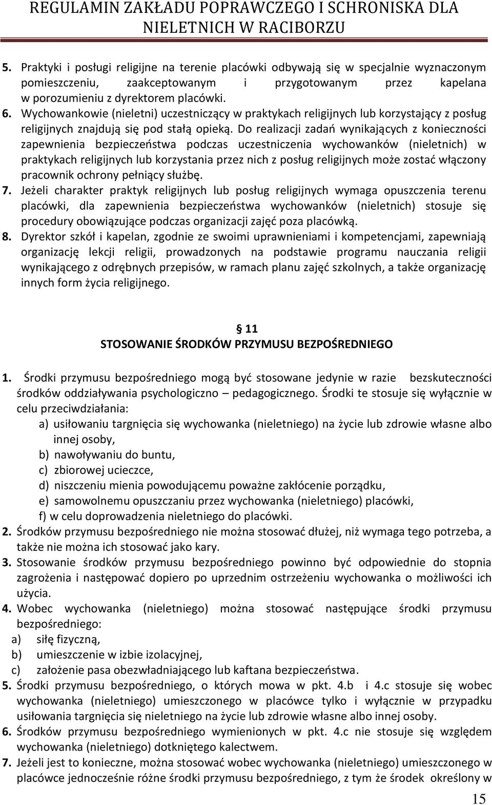 Do realizacji zadań wynikających z konieczności zapewnienia bezpieczeństwa podczas uczestniczenia wychowanków (nieletnich) w praktykach religijnych lub korzystania przez nich z posług religijnych