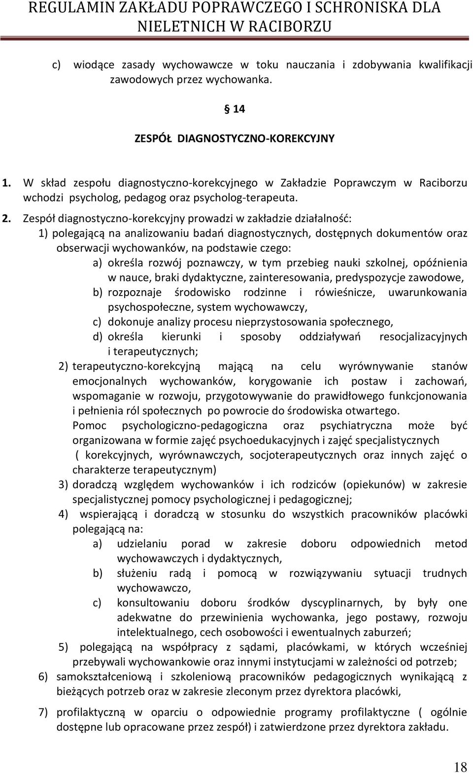 Zespół diagnostyczno-korekcyjny prowadzi w zakładzie działalność: 1) polegającą na analizowaniu badań diagnostycznych, dostępnych dokumentów oraz obserwacji wychowanków, na podstawie czego: a)