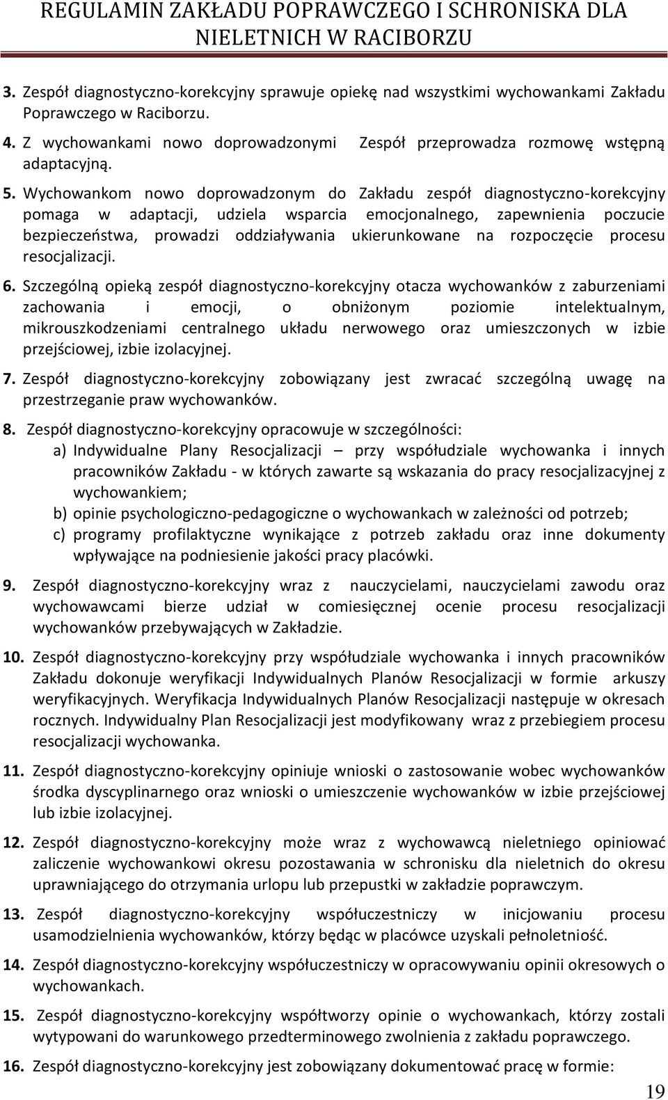 ukierunkowane na rozpoczęcie procesu resocjalizacji. 6.