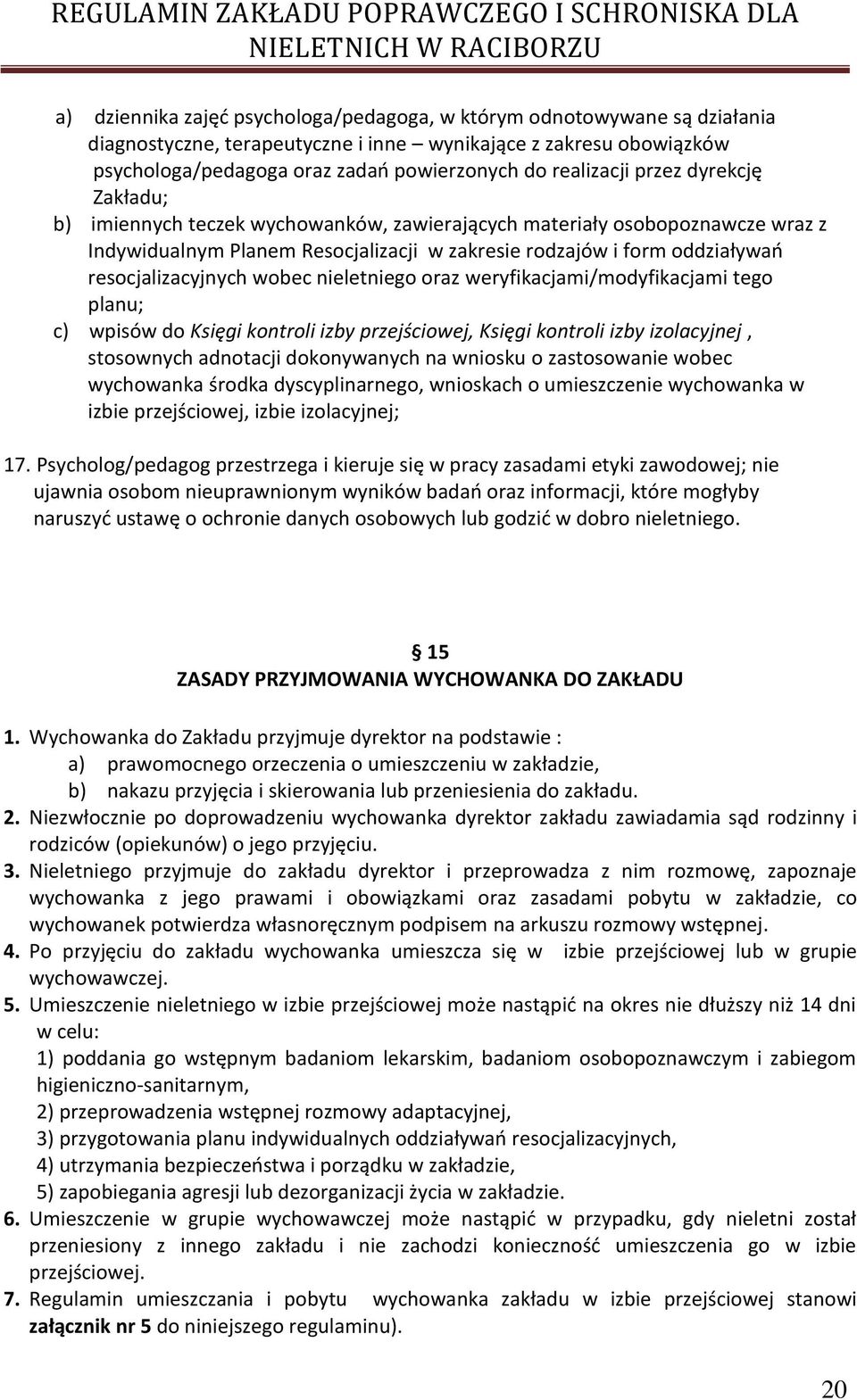 resocjalizacyjnych wobec nieletniego oraz weryfikacjami/modyfikacjami tego planu; c) wpisów do Księgi kontroli izby przejściowej, Księgi kontroli izby izolacyjnej, stosownych adnotacji dokonywanych