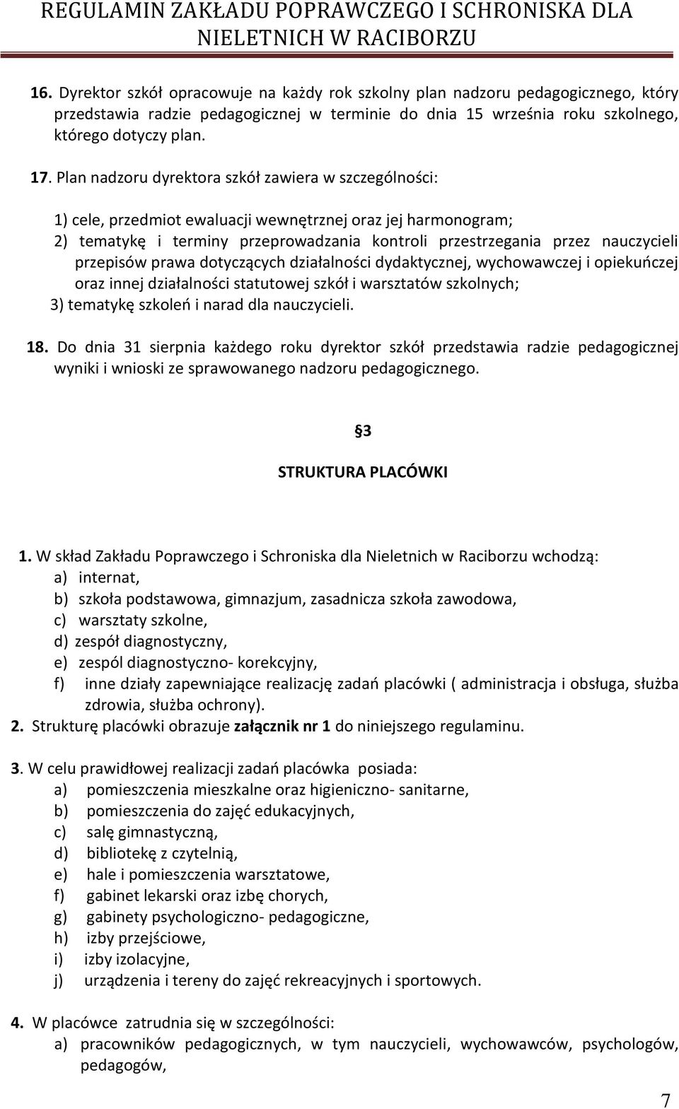 przepisów prawa dotyczących działalności dydaktycznej, wychowawczej i opiekuńczej oraz innej działalności statutowej szkół i warsztatów szkolnych; 3) tematykę szkoleń i narad dla nauczycieli. 18.