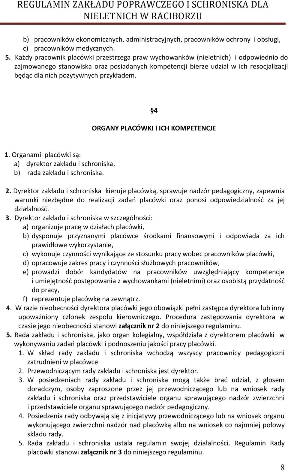 przykładem. 4 ORGANY PLACÓWKI I ICH KOMPETENCJE 1. Organami placówki są: a) dyrektor zakładu i schroniska, b) rada zakładu i schroniska. 2.