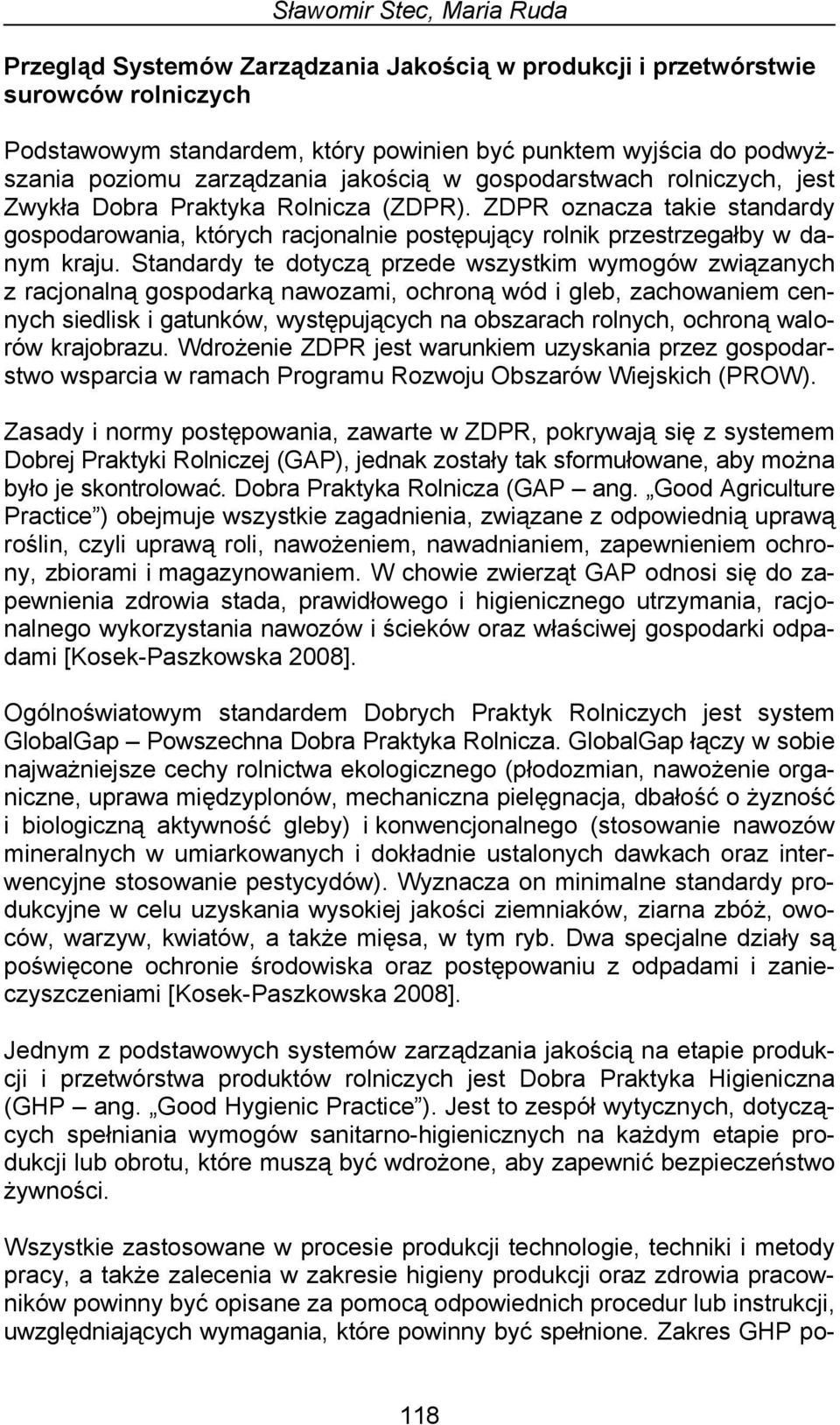 ZDPR oznacza takie standardy gospodarowania, których racjonalnie postępujący rolnik przestrzegałby w danym kraju.