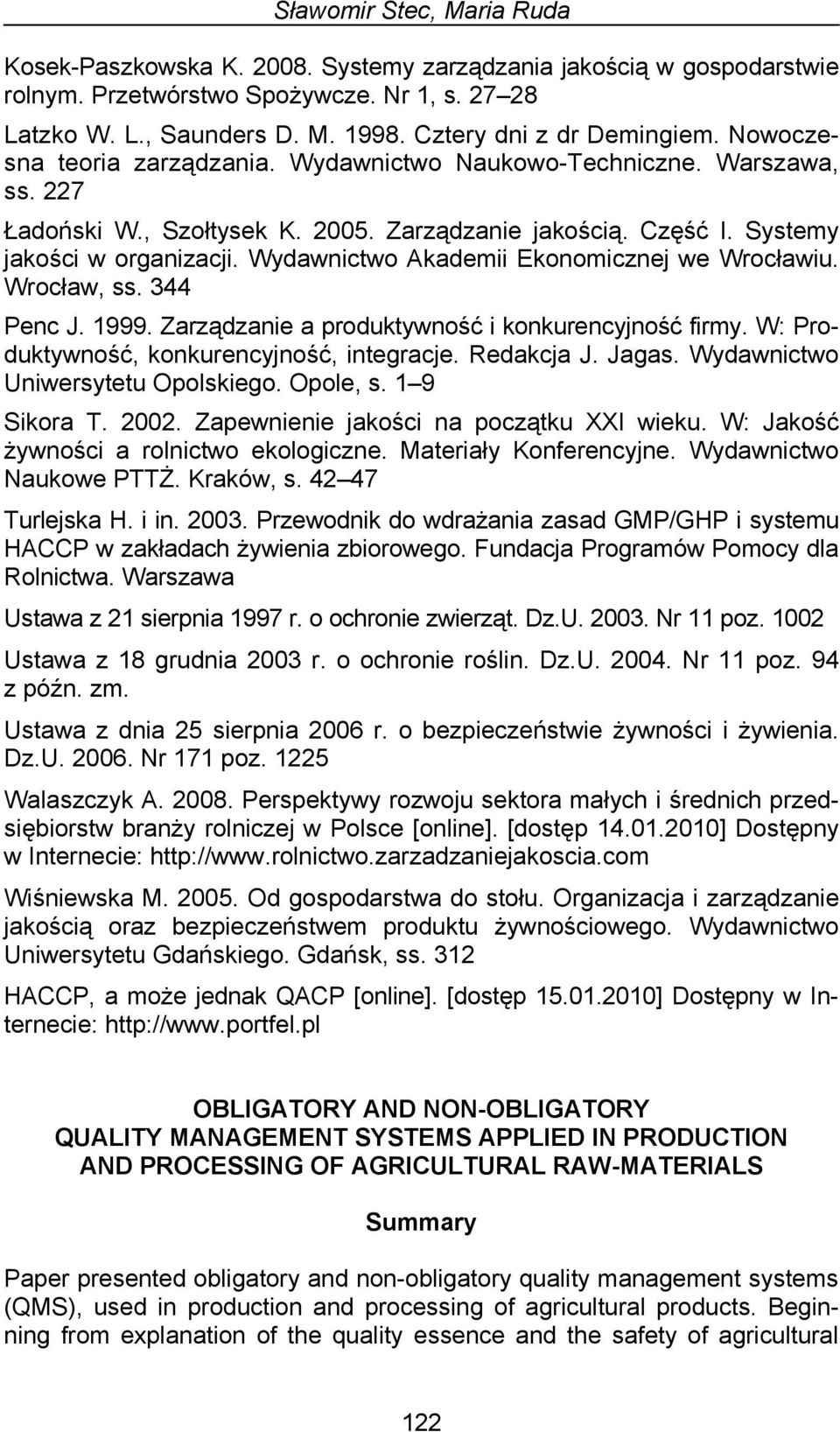Systemy jakości w organizacji. Wydawnictwo Akademii Ekonomicznej we Wrocławiu. Wrocław, ss. 344 Penc J. 1999. Zarządzanie a produktywność i konkurencyjność firmy.