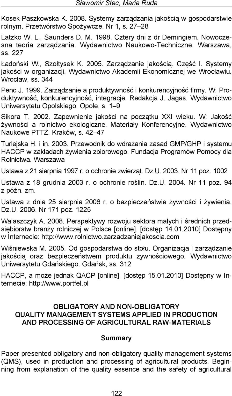 Systemy jakości w organizacji. Wydawnictwo Akademii Ekonomicznej we Wrocławiu. Wrocław, ss. 344 Penc J. 1999. Zarządzanie a produktywność i konkurencyjność firmy.