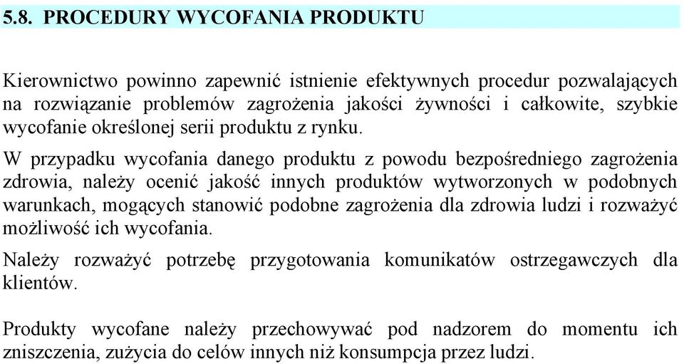 W przypadku wycofania danego produktu z powodu bezpośredniego zagrożenia zdrowia, należy ocenić jakość innych produktów wytworzonych w podobnych warunkach, mogących