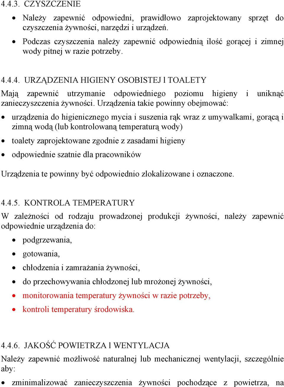 4.4. URZĄDZENIA HIGIENY OSOBISTEJ l TOALETY Mają zapewnić utrzymanie odpowiedniego poziomu higieny i uniknąć zanieczyszczenia żywności.