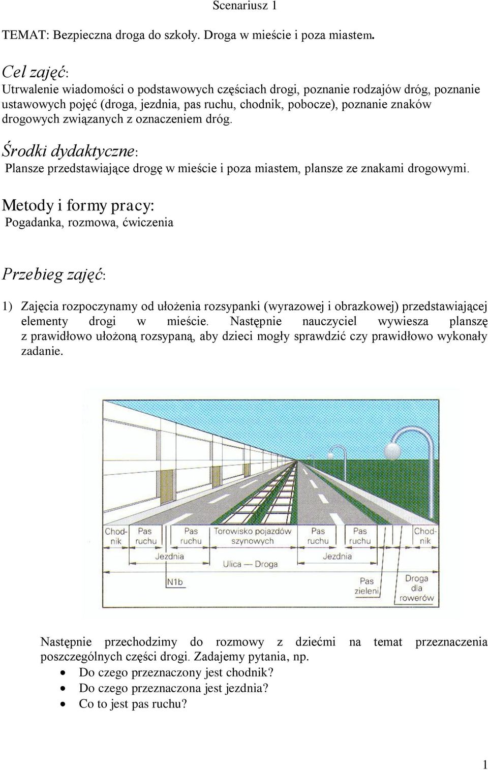 z oznaczeniem dróg. Środki dydaktyczne: Plansze przedstawiające drogę w mieście i poza miastem, plansze ze znakami drogowymi.