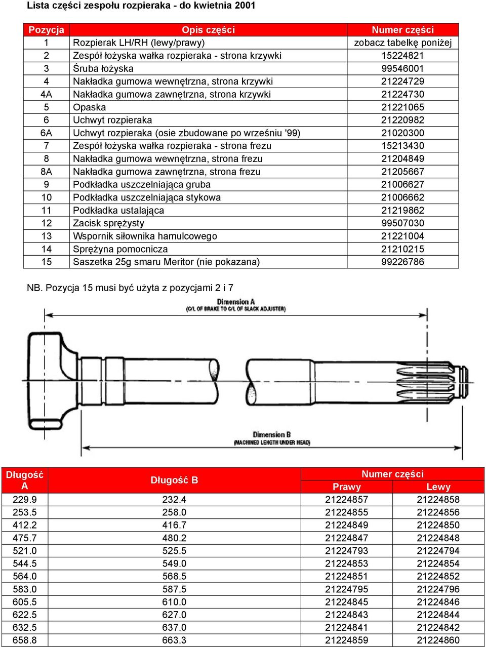 (osie zbudowane po wrześniu '99) 21020300 7 Zespół łożyska wałka rozpieraka - strona frezu 15213430 8 Nakładka gumowa wewnętrzna, strona frezu 21204849 8A Nakładka gumowa zawnętrzna, strona frezu