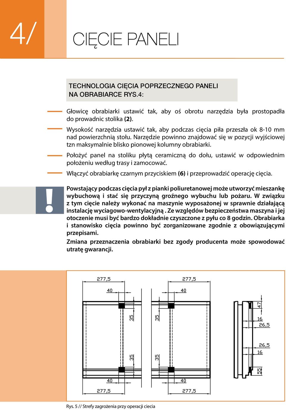 Narzędzie powinno znajdować się w pozycji wyjściowej tzn maksymalnie blisko pionowej kolumny obrabiarki.