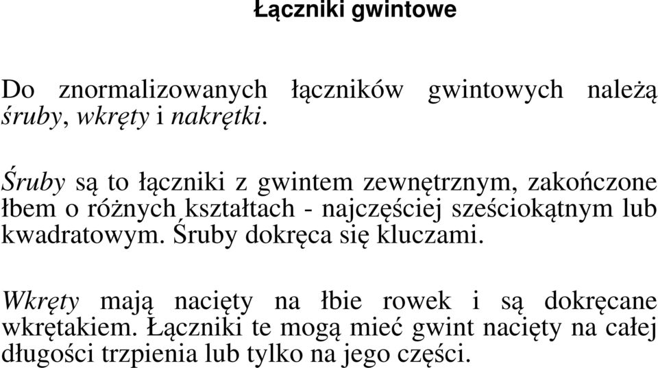 sześciokątnym lub kwadratowym.śruby dokręca się kluczami.