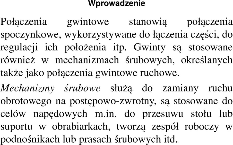 Gwinty są stosowane również w mechanizmach śrubowych, określanych także jako połączenia gwintowe ruchowe.