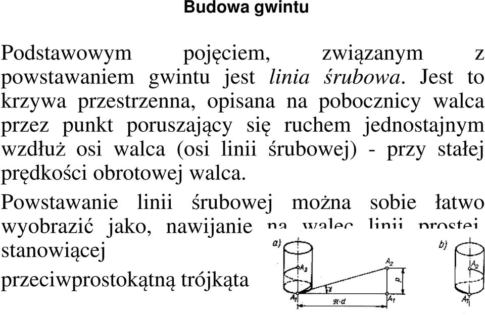 jednostajnym wzdłuż osi walca (osi linii śrubowej) - przy stałej prędkości obrotowej walca.