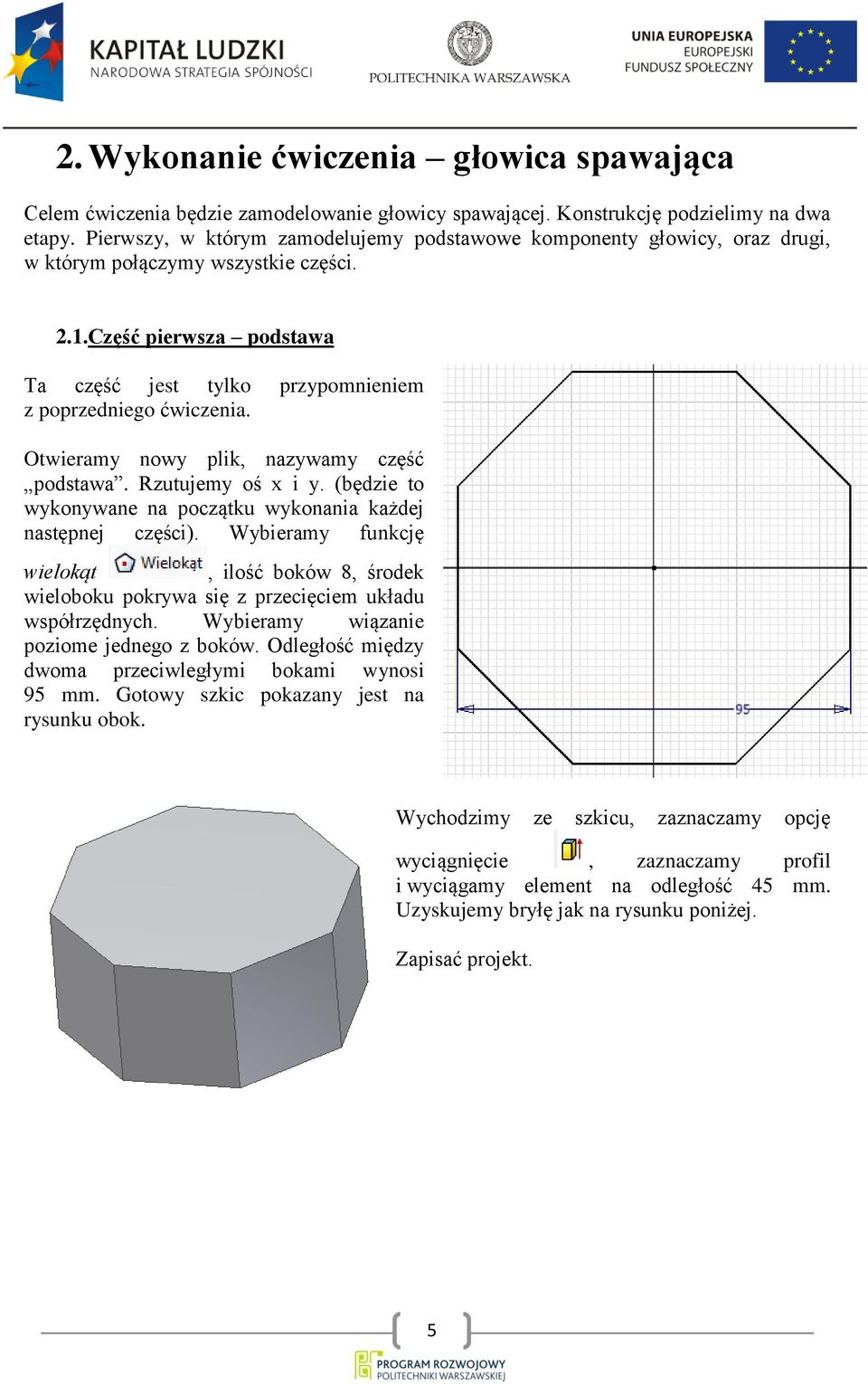 Otwieramy nowy plik, nazywamy część podstawa. Rzutujemy oś x i y. (będzie to wykonywane na początku wykonania każdej następnej części).