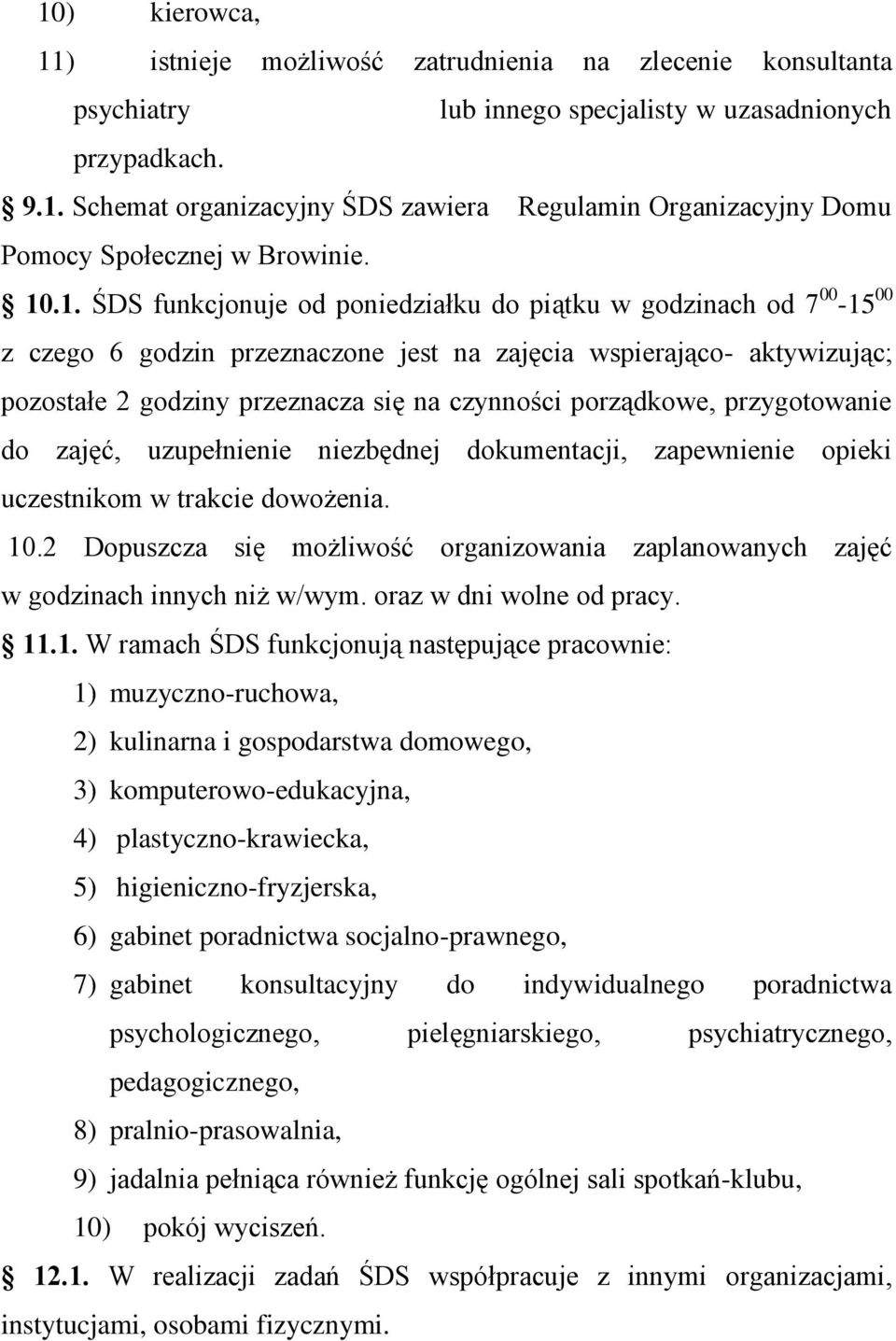 porządkowe, przygotowanie do zajęć, uzupełnienie niezbędnej dokumentacji, zapewnienie opieki uczestnikom w trakcie dowożenia. 10.