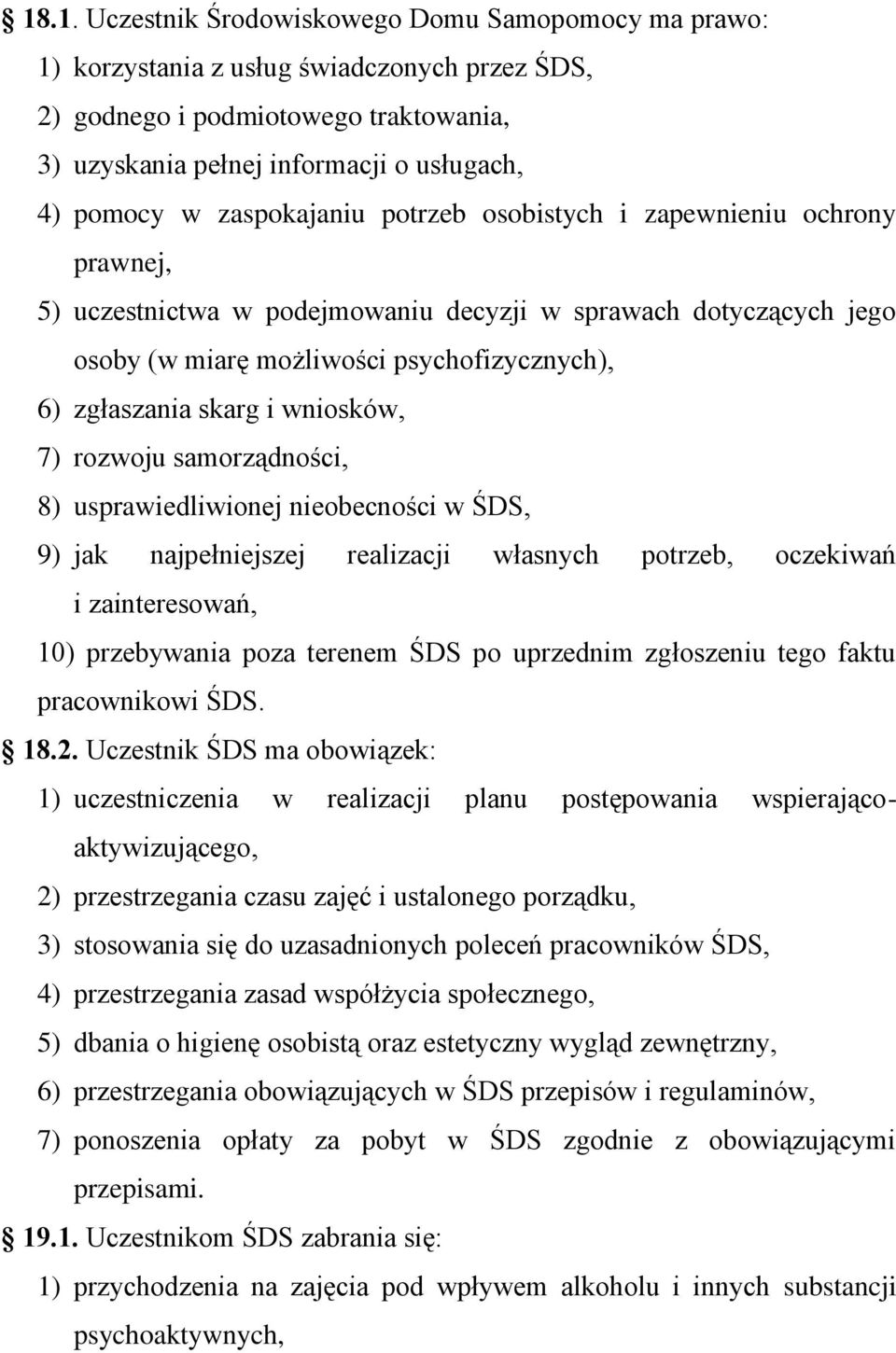 wniosków, 7) rozwoju samorządności, 8) usprawiedliwionej nieobecności w ŚDS, 9) jak najpełniejszej realizacji własnych potrzeb, oczekiwań i zainteresowań, 10) przebywania poza terenem ŚDS po