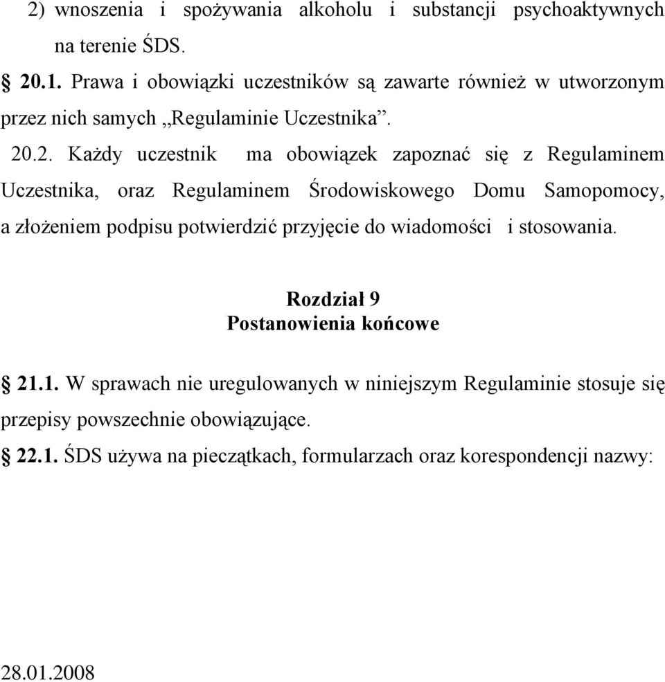 .2. Każdy uczestnik ma obowiązek zapoznać się z Regulaminem Uczestnika, oraz Regulaminem Środowiskowego Domu Samopomocy, a złożeniem podpisu