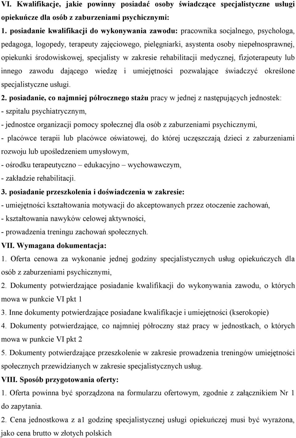 specjalisty w zakresie rehabilitacji medycznej, fizjoterapeuty lub innego zawodu dającego wiedzę i umiejętności pozwalające świadczyć określone specjalistyczne usługi. 2.