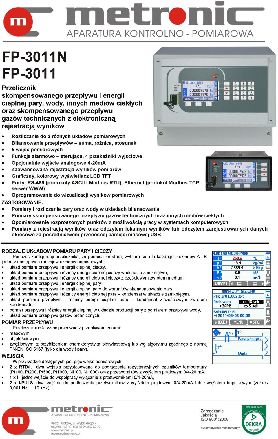4-20mA Zaawansowana rejestracja wyników pomiarów Graficzny, kolorowy wyświetlacz LCD TFT Porty: RS-485 (protokoły ASCII i Modbus RTU), Ethernet (protokół Modbus TCP, serwer WWW) Oprogramowanie do