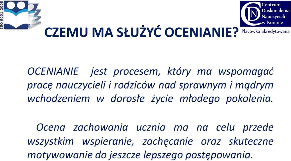 nad sprawnym i mądrym wchodzeniem w dorosłe życie młodego pokolenia.